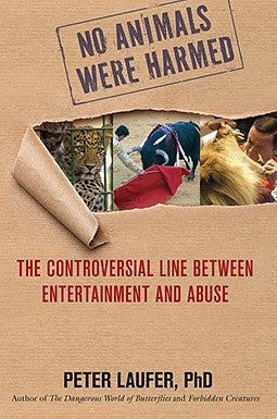 No Animals Were Harmed: The Controversial Line Between Entertainment And Abuse book cover