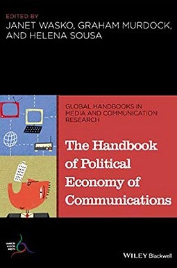 The Handbook of Political Economy of Communications