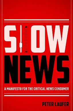 Slow News: A Manifesto for the Critical News Consumer