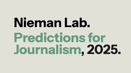 Graphic text that says "Nieman Lab. Predictions for Journalism, 2025."